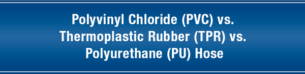 PVC vs. Thermoplastic Rubber (TPR) vs Polyurethane (PU) Hose